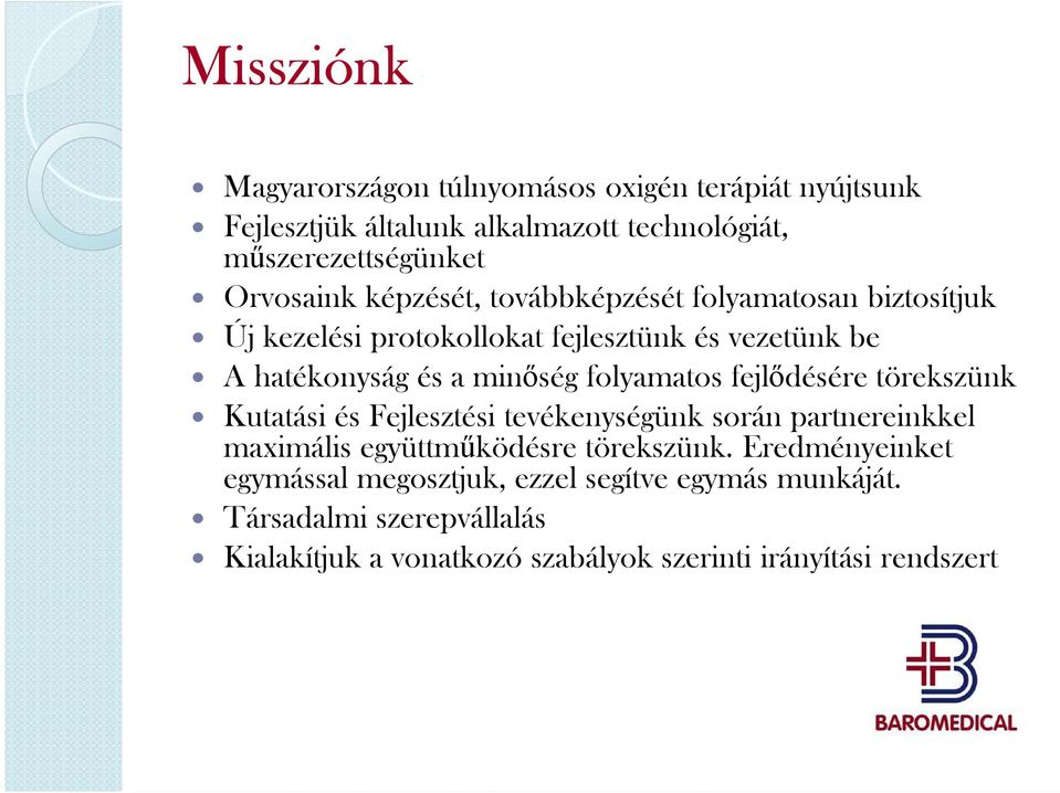 folyamatos fejlődésére törekszünk Kutatási és Fejlesztési tevékenységünk során partnereinkkel maximális együttműködésre törekszünk.