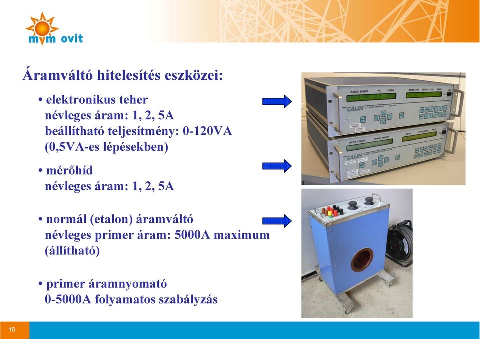 névleges áram: 1, 2, 5A normál (etalon) áramváltó névleges primer áram: