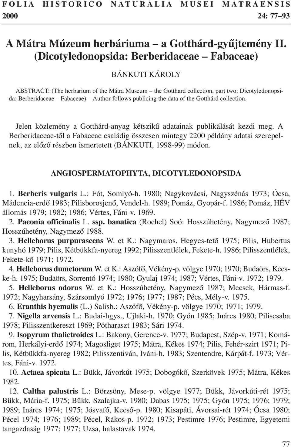 publicing the data of the Gotthárd collection. Jelen közlemény a Gotthárd-anyag kétszikû adatainak publikálását kezdi meg.
