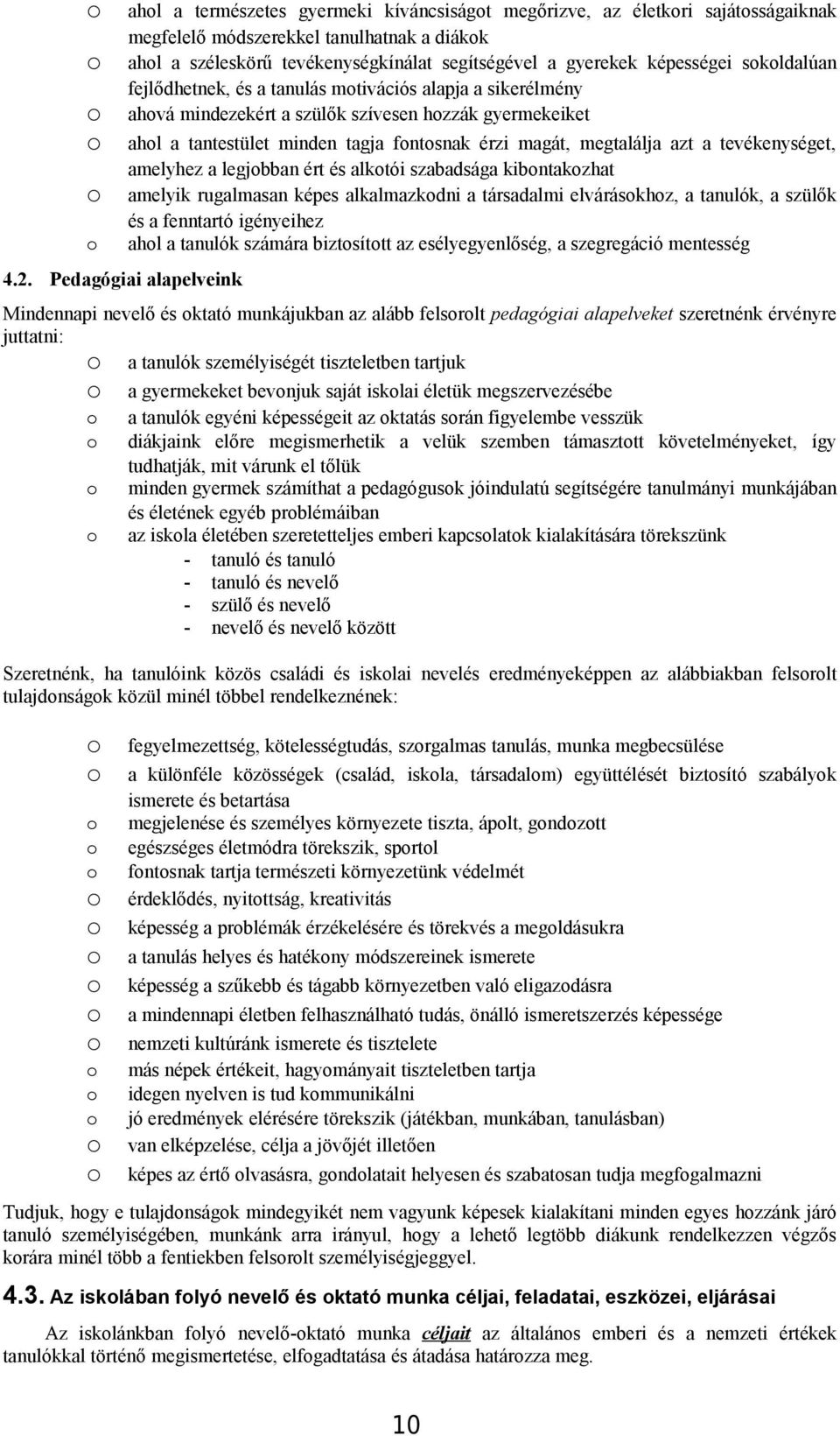 megtalálja azt a tevékenységet, amelyhez a legjbban ért és alktói szabadsága kibntakzhat amelyik rugalmasan képes alkalmazkdni a társadalmi elváráskhz, a tanulók, a szülők és a fenntartó igényeihez