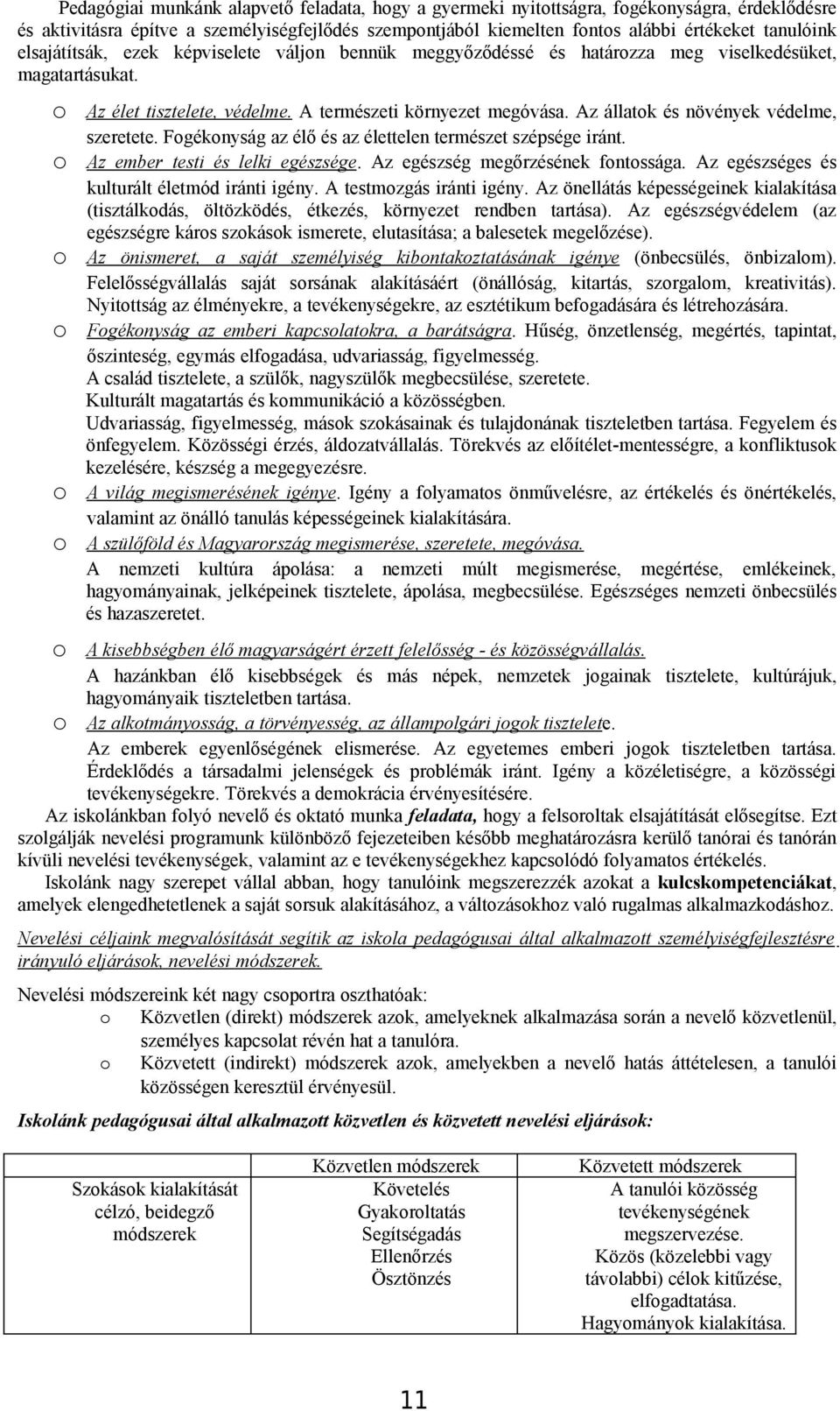 Az állatk és növények védelme, szeretete. Fgéknyság az élő és az élettelen természet szépsége iránt. Az ember testi és lelki egészsége. Az egészség megőrzésének fntssága.