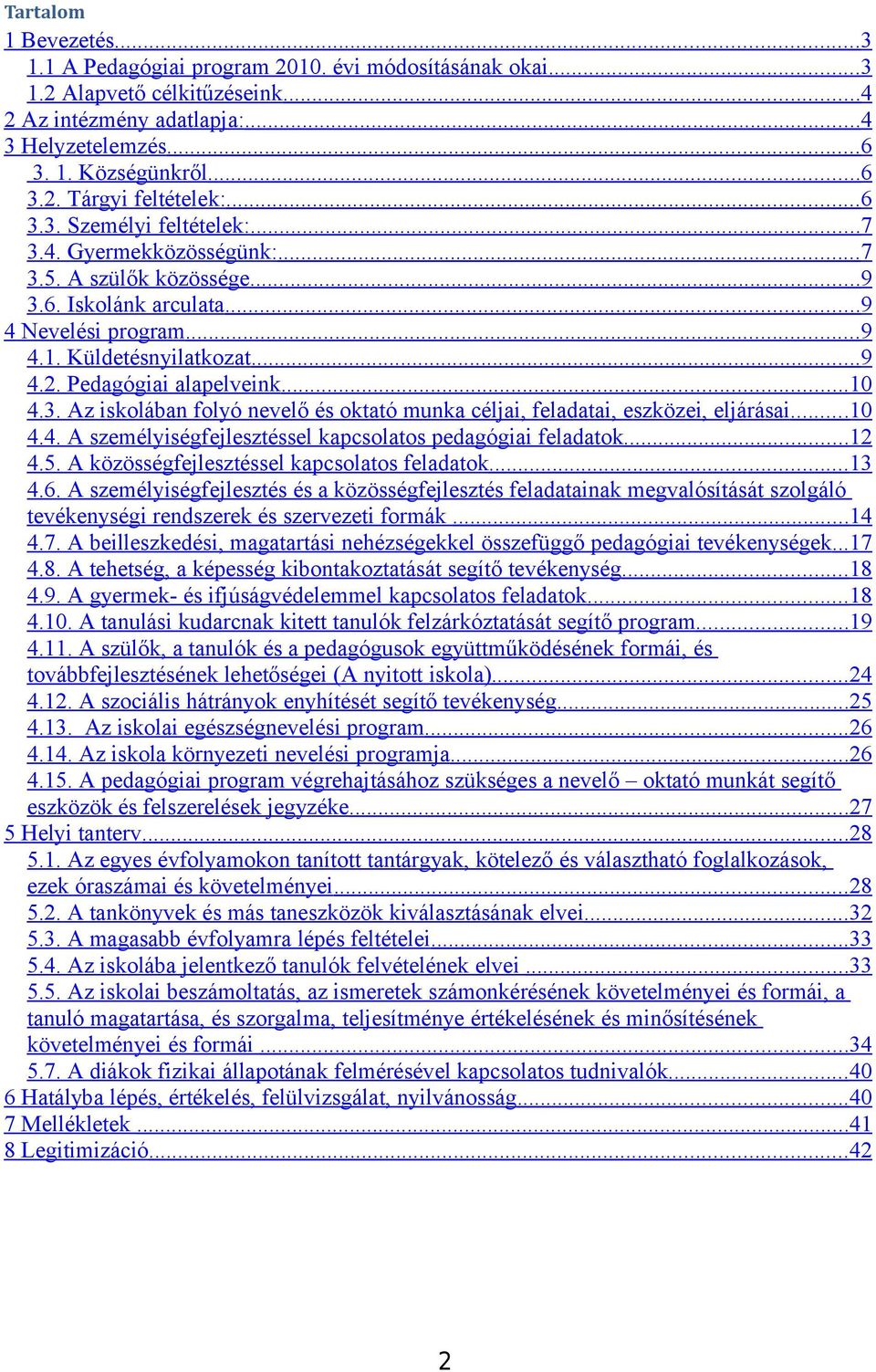 Pedagógiai alapelveink... 10 4.3. Az isklában flyó nevelő és ktató munka céljai, feladatai, eszközei, eljárásai... 10 4.4. A személyiségfejlesztéssel kapcslats pedagógiai feladatk... 12 4.5.