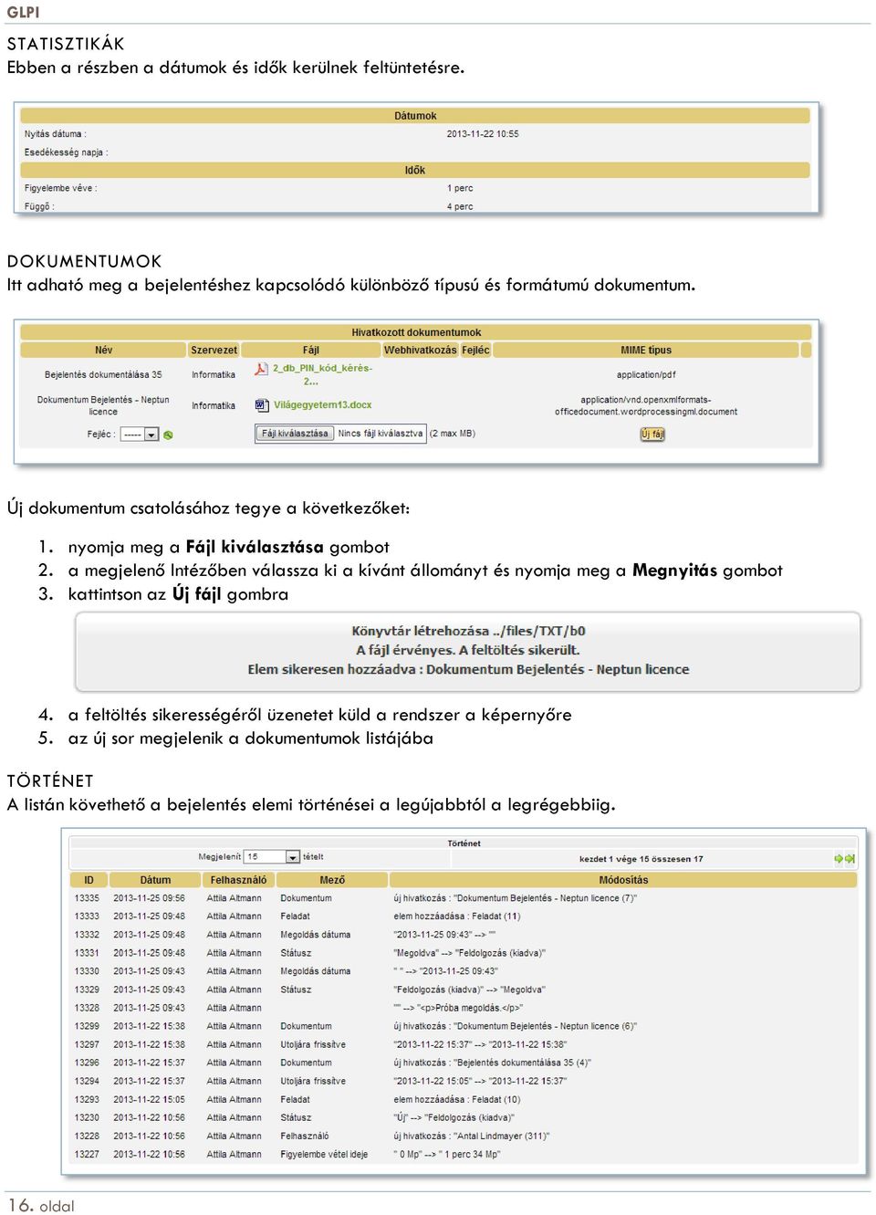 nyomja meg a Fájl kiválasztása gombot 2. a megjelenő Intézőben válassza ki a kívánt állományt és nyomja meg a Megnyitás gombot 3.