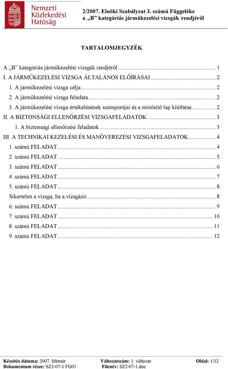 A biztonsági ellenőrzési feladatok... 3 III. A TECHNIKAI KEZELÉSI ÉS MANŐVEREZÉSI VIZSGAFELADATOK... 4 1. számú FELADAT... 4 2. számú FELADAT... 5 3. számú FELADAT... 6 4.