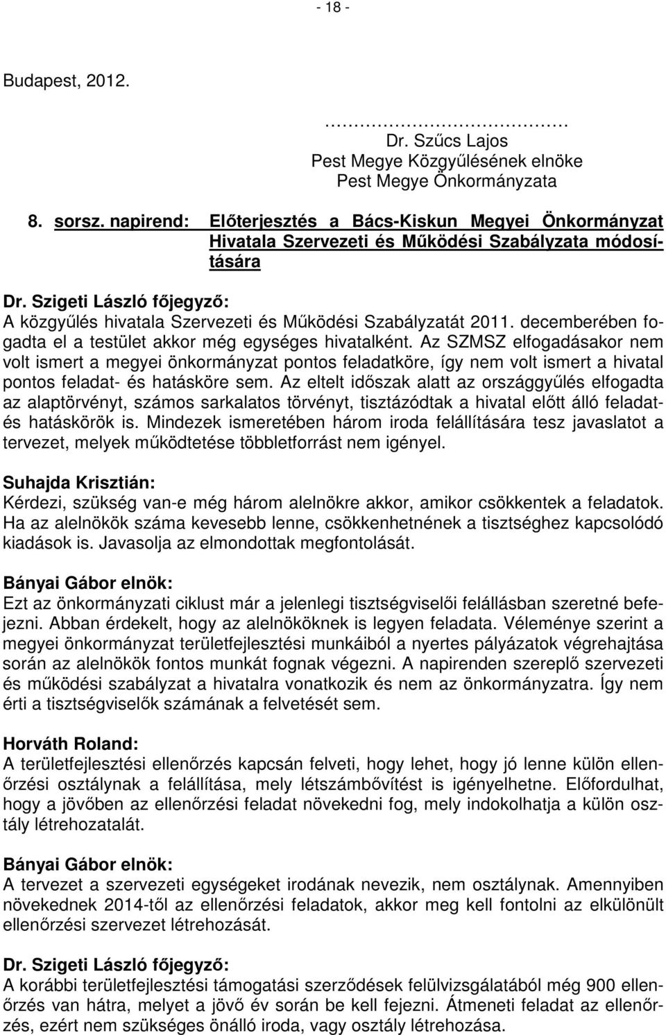 Szigeti László főjegyző: A közgyűlés hivatala Szervezeti és Működési Szabályzatát 2011. decemberében fogadta el a testület akkor még egységes hivatalként.
