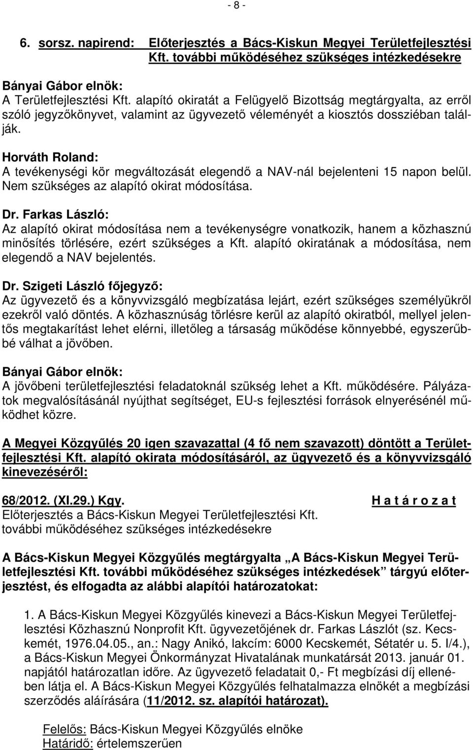 Horváth Roland: A tevékenységi kör megváltozását elegendő a NAV-nál bejelenteni 15 napon belül. Nem szükséges az alapító okirat módosítása. Dr.