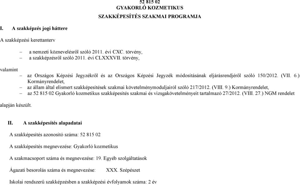 ) Kormányrendelet, az állam által elismert szakképesítések szakmai követelménymoduljairól szóló 217/2012. (VIII. 9.