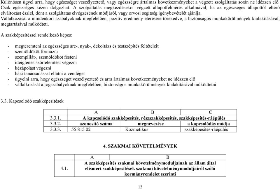 ajánlja. Vállalkozását a mindenkori szabályoknak megfelelően, pozitív eredmény elérésére törekedve, a biztonságos munkakörülmények kialakításával, megtartásával működteti.