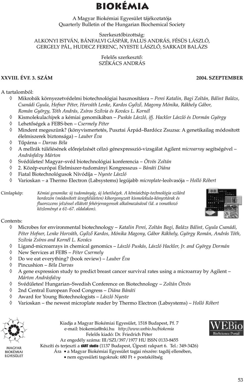 SZEPTEMBER A tartalomból: Mikrobák környezetvédelmi biotechnológiai hasznosításra Perei Katalin, Bagi Zoltán, Bálint Balázs, Csanádi Gyula, Hofner Péter, Horváth Lenke, Kardos Gyôzô, Magony Mónika,