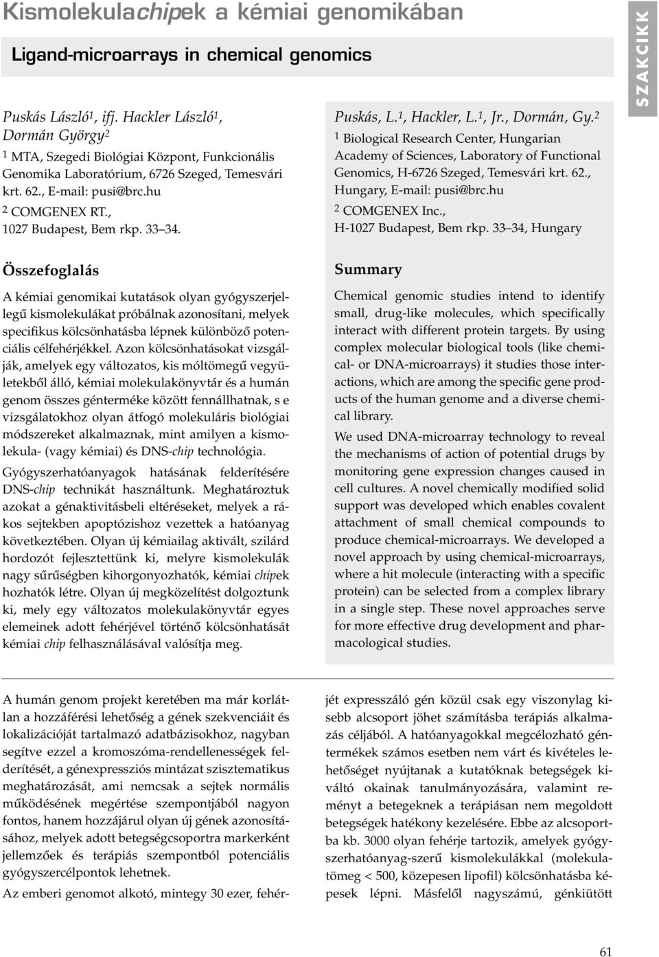 33 34. Puskás, L. 1, Hackler, L. 1, Jr., Dormán, Gy. 2 1 Biological Research Center, Hungarian Academy of Sciences, Laboratory of Functional Genomics, H-6726 Szeged, Temesvári krt. 62.