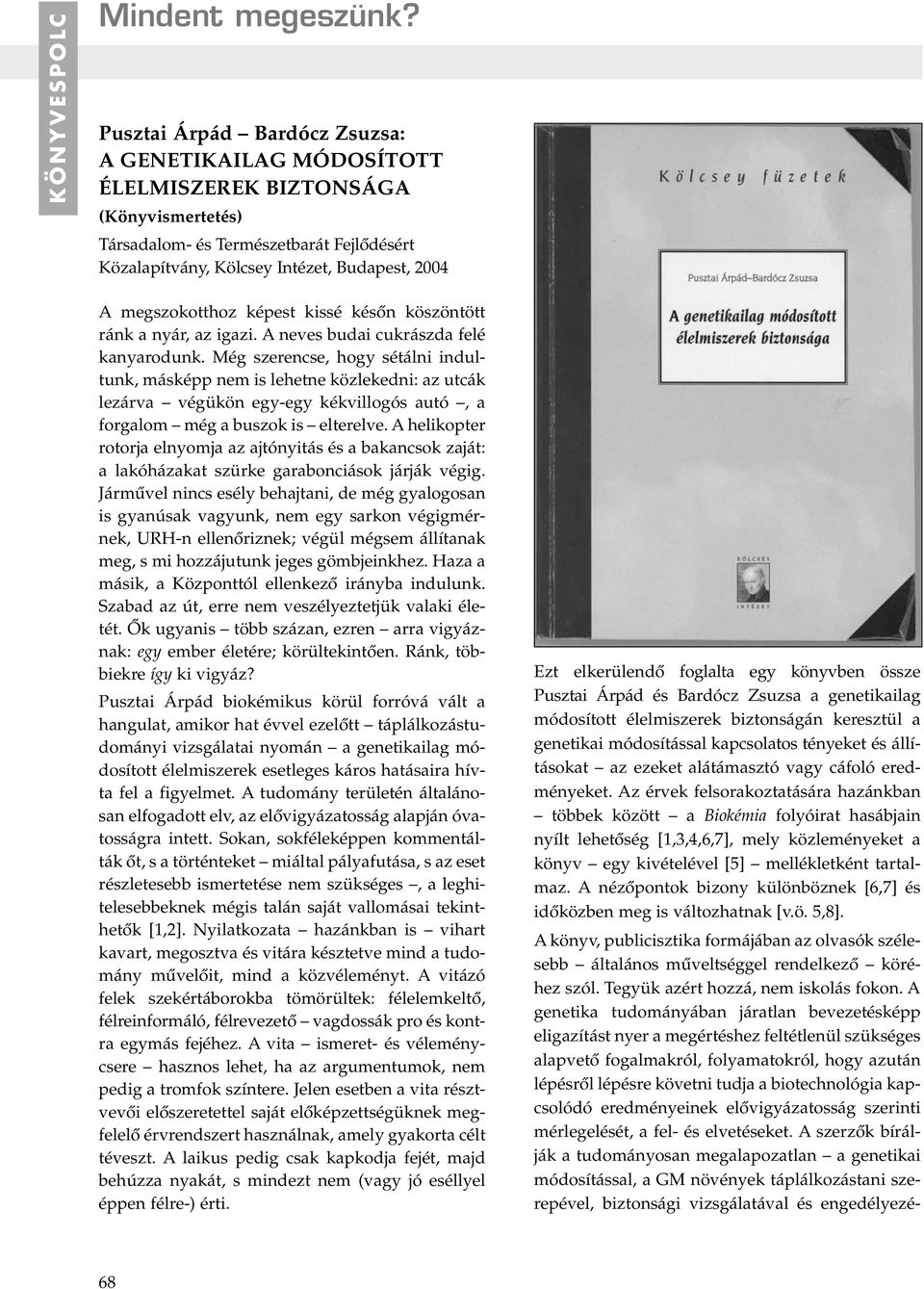 megszokotthoz képest kissé késôn köszöntött ránk a nyár, az igazi. A neves budai cukrászda felé kanyarodunk.