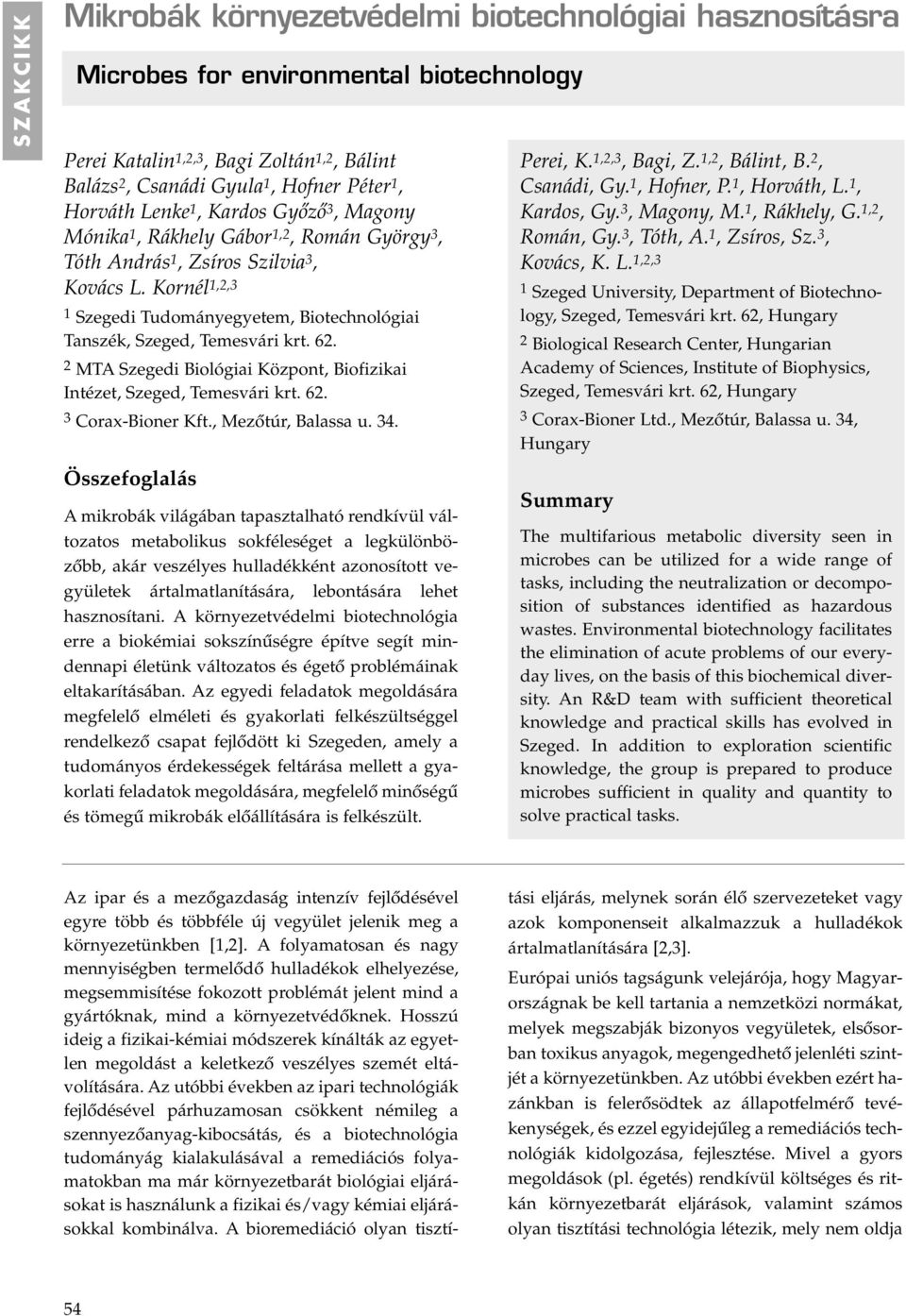 Kornél 1,2,3 1 Szegedi Tudományegyetem, Biotechnológiai Tanszék, Szeged, Temesvári krt. 62. 2 MTA Szegedi Biológiai Központ, Biofizikai Intézet, Szeged, Temesvári krt. 62. 3 Corax-Bioner Kft.