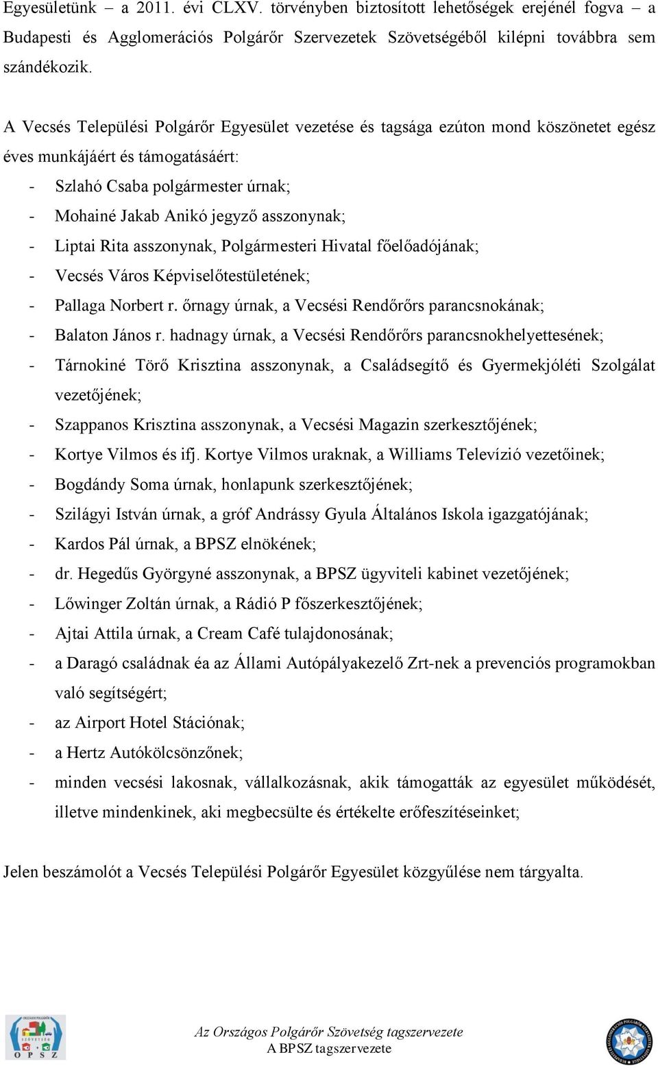 Liptai Rita asszonynak, Polgármesteri Hivatal főelőadójának; - Vecsés Város Képviselőtestületének; - Pallaga Norbert r. őrnagy úrnak, a Vecsési Rendőrőrs parancsnokának; - Balaton János r.