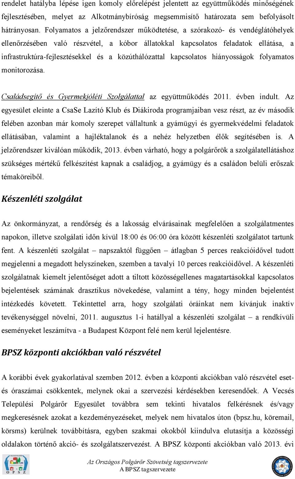 közúthálózattal kapcsolatos hiányosságok folyamatos monitorozása. Családsegítő és Gyermekjóléti Szolgálattal az együttműködés 11. évben indult.