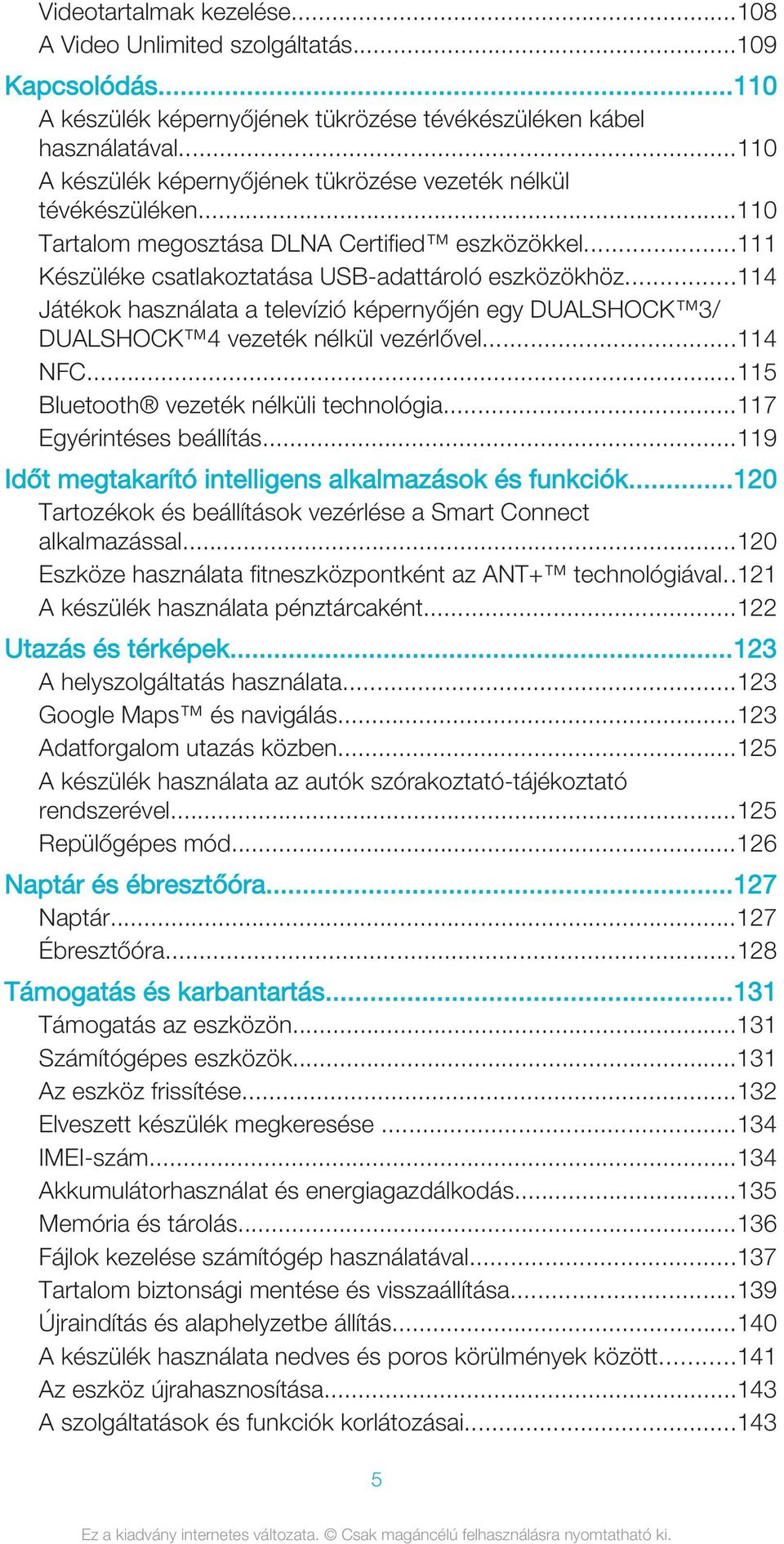 ..114 Játékok használata a televízió képernyőjén egy DUALSHOCK 3/ DUALSHOCK 4 vezeték nélkül vezérlővel...114 NFC...115 Bluetooth vezeték nélküli technológia...117 Egyérintéses beállítás.