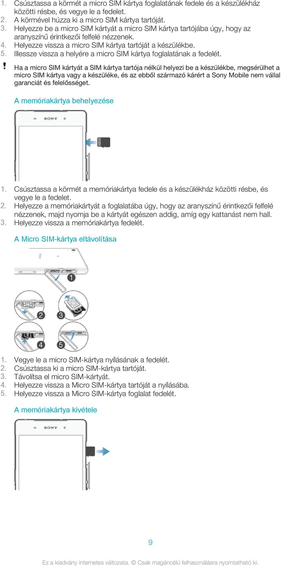 Illessze vissza a helyére a micro SIM kártya foglalatának a fedelét.