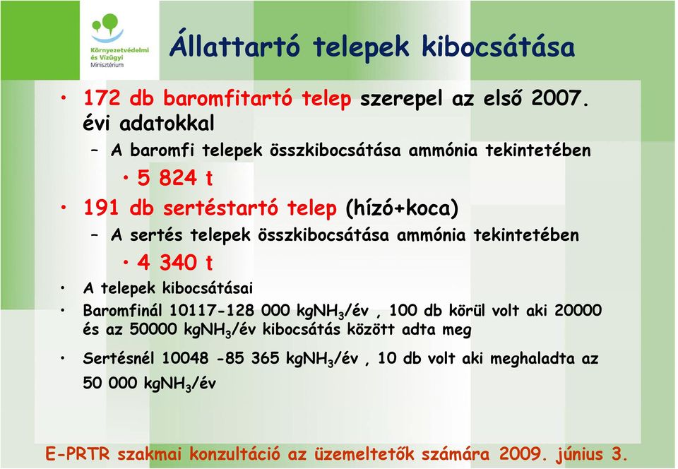 sertés telepek összkibocsátása ammónia tekintetében 4 340 t A telepek kibocsátásai Baromfinál 10117-128 000 kgnh 3 /év,