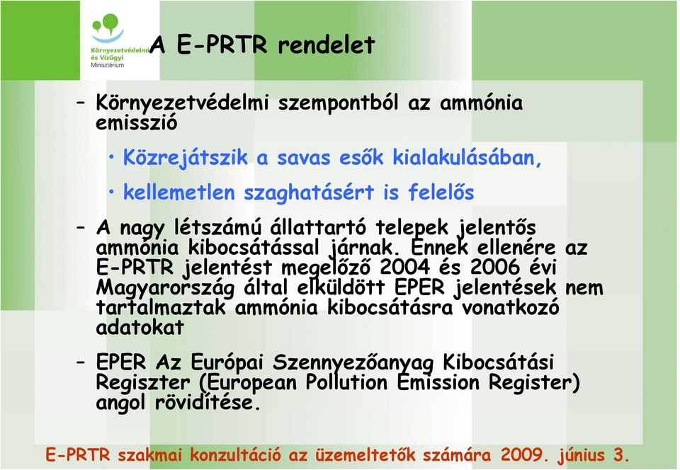 Ennek ellenére az E-PRTR jelentést megelőző 2004 és 2006 évi Magyarország által elküldött EPER jelentések nem tartalmaztak