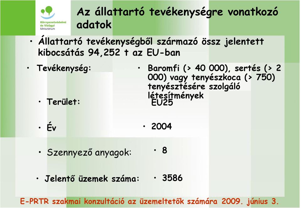 (> 40 000), sertés (> 2 000) vagy tenyészkoca (> 750) tenyésztésére szolgáló