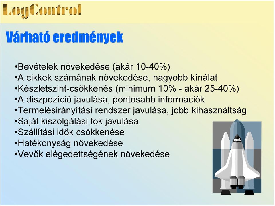 információk Termelésirányítási rendszer javulása, jobb kihasználtság Saját kiszolgálási fok