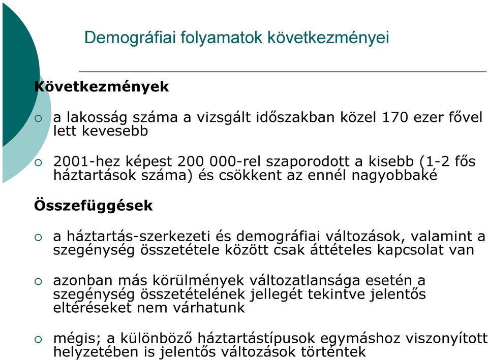 változások, valamint a szegénység összetétele között csak áttételes kapcsolat van azonban más körülmények változatlansága esetén a szegénység