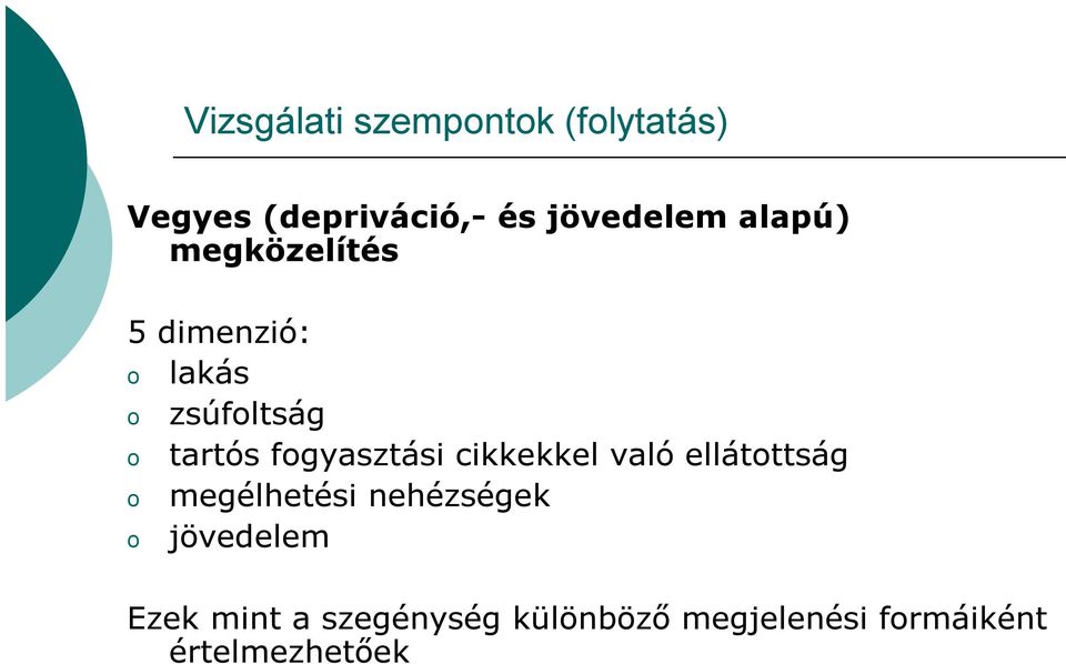 fogyasztási cikkekkel való ellátottság o megélhetési nehézségek o