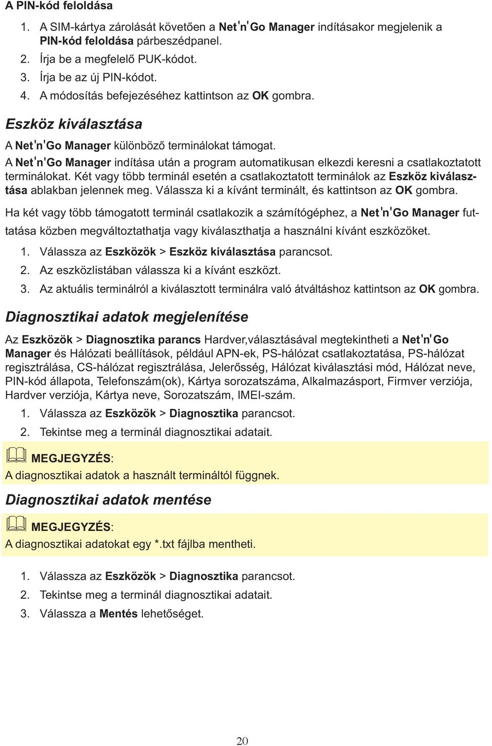 A Net ' n ' Go Manager indítása után a program automatikusan elkezdi keresni a csatlakoztatott terminálokat.