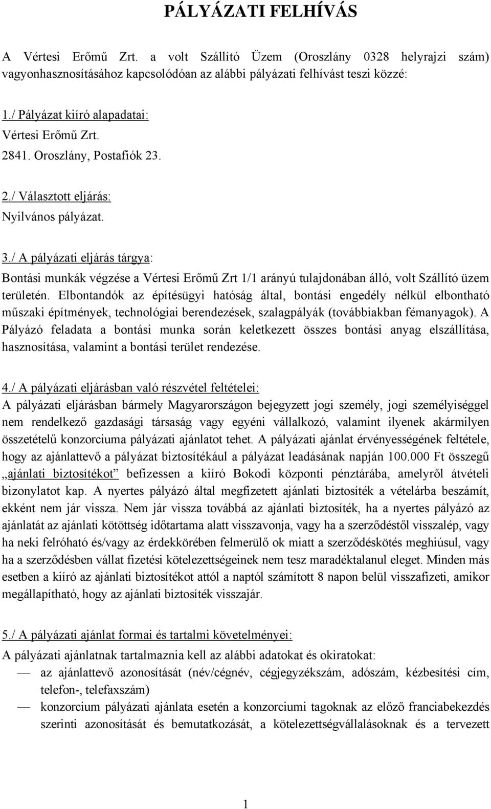 / A pályázati eljárás tárgya: Bontási munkák végzése a Vértesi Erőmű Zrt 1/1 arányú tulajdonában álló, volt Szállító üzem területén.