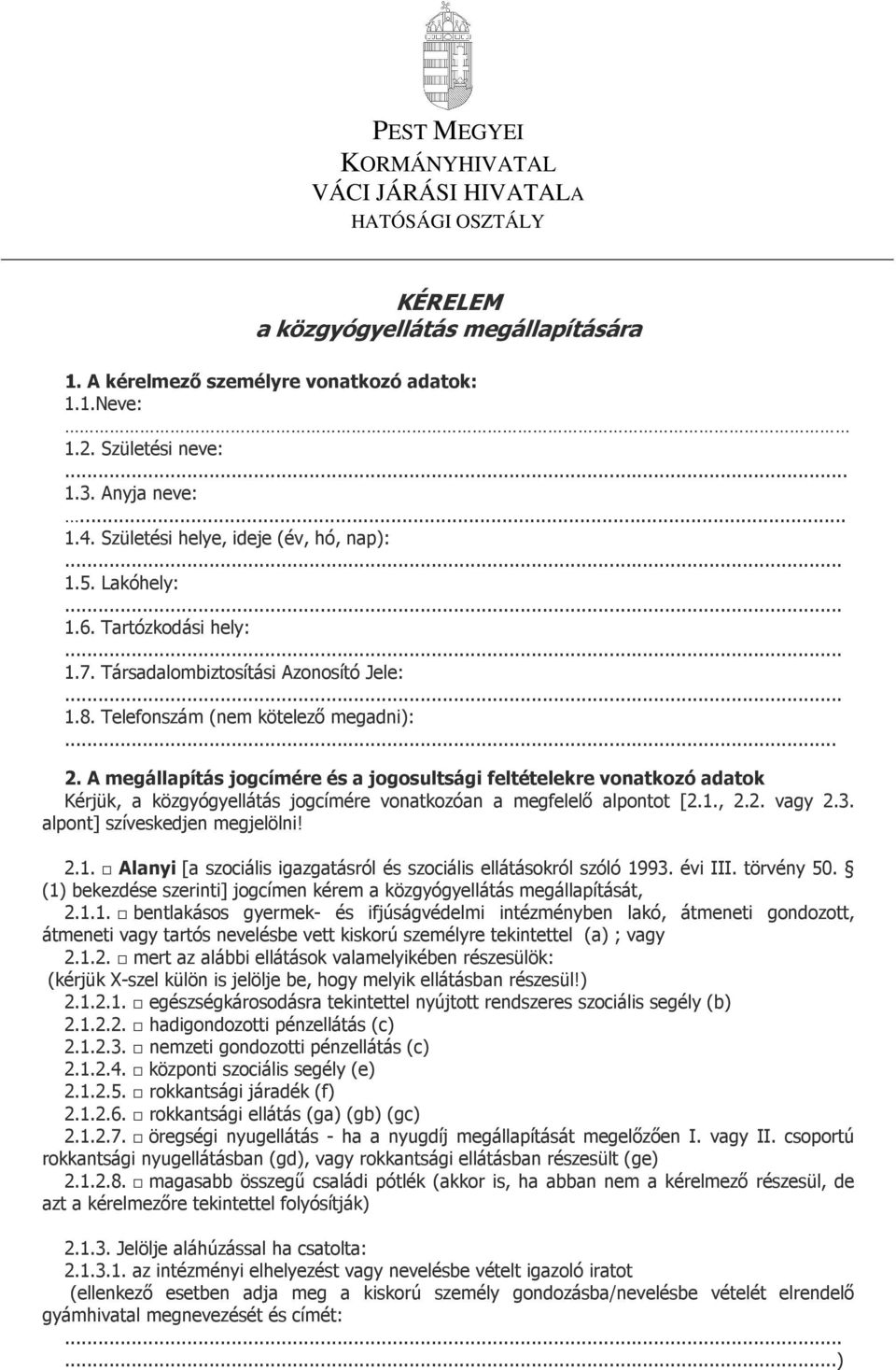 A megállapítás jogcímére és a jogosultsági feltételekre vonatkozó adatok Kérjük, a közgyógyellátás jogcímére vonatkozóan a megfelelı alpontot [2.1.