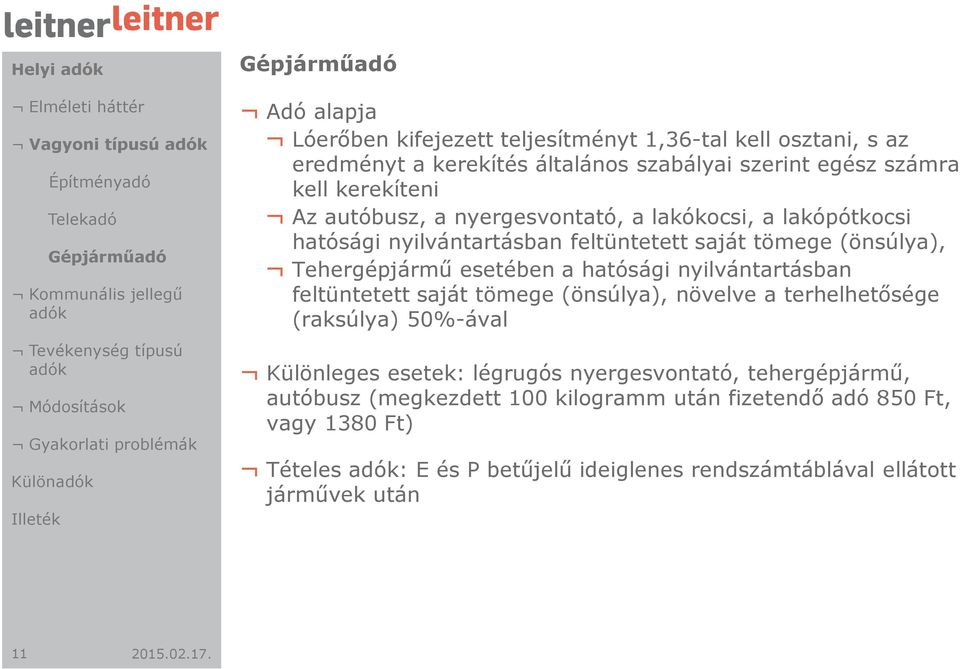 feltüntetett saját tömege (önsúlya), Tehergépjármű esetében a hatósági nyilvántartásban feltüntetett saját tömege (önsúlya), növelve a terhelhetősége (raksúlya) 50%-ával Különleges esetek: