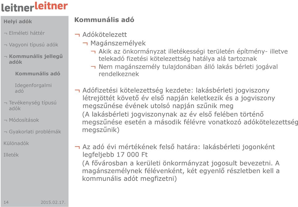 kötelezettség kezdete: lakásbérleti jogviszony létrejöttét követő év első napján keletkezik és a jogviszony megszűnése évének utolsó napján szűnik meg (A lakásbérleti jogviszonynak az év első felében