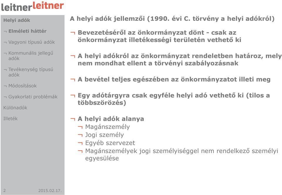 rendeletben határoz, mely nem mondhat ellent a törvényi szabályozásnak A bevétel teljes egészében az önkormányzatot illeti meg Egy adótárgyra csak