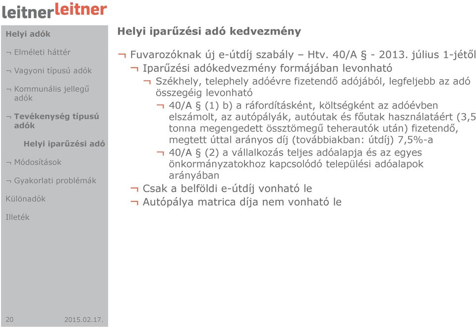 július 1-jétől Iparűzési edvezmény formájában levonható Székhely, telephely adóévre fizetendő adójából, legfeljebb az adó összegéig levonható 40/A (1) b) a ráfordításként, költségként az