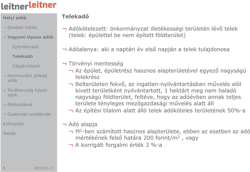 telekrész Belterületen fekvő, az ingatlan-nyilvántartásban művelés alól kivett területként nyilvántartott, 1 hektárt meg nem haladó nagyságú földterület, feltéve, hogy az adóévben annak teljes