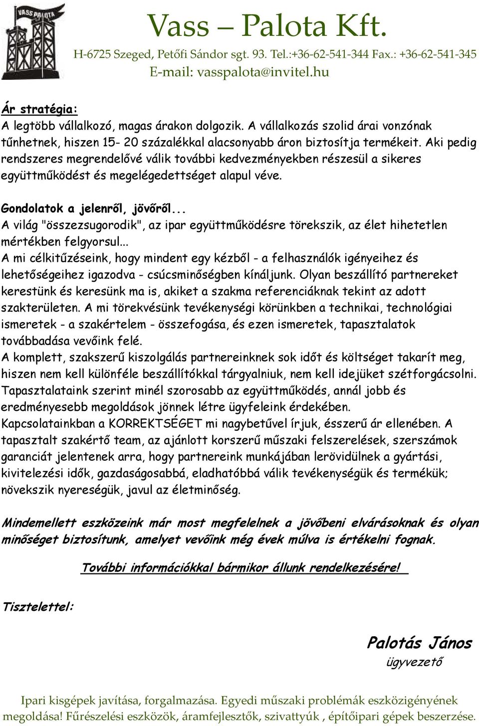 .. A világ "összezsugorodik", az ipar együttmőködésre törekszik, az élet hihetetlen mértékben felgyorsul.