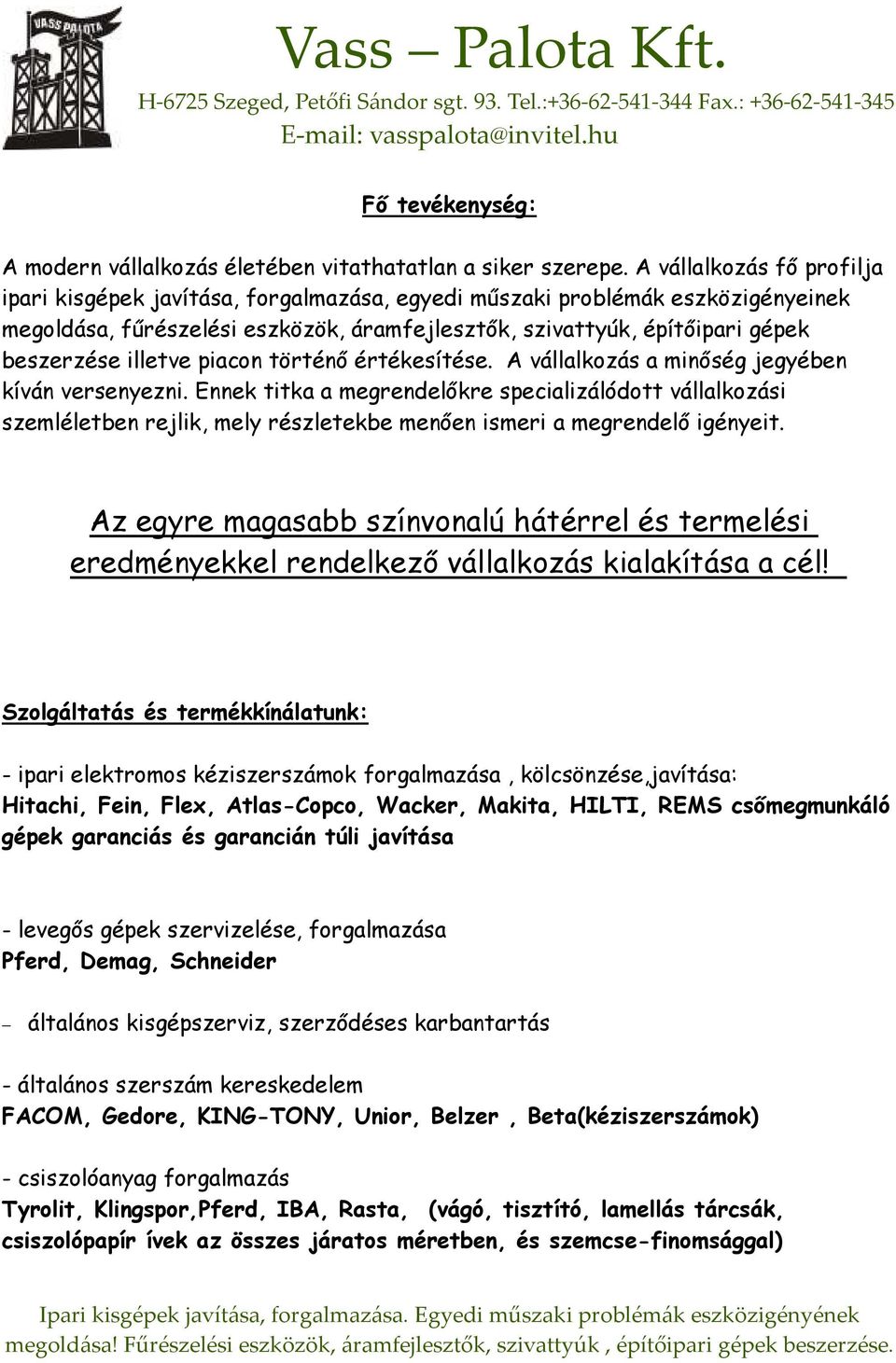 illetve piacon történı értékesítése. A vállalkozás a minıség jegyében kíván versenyezni.