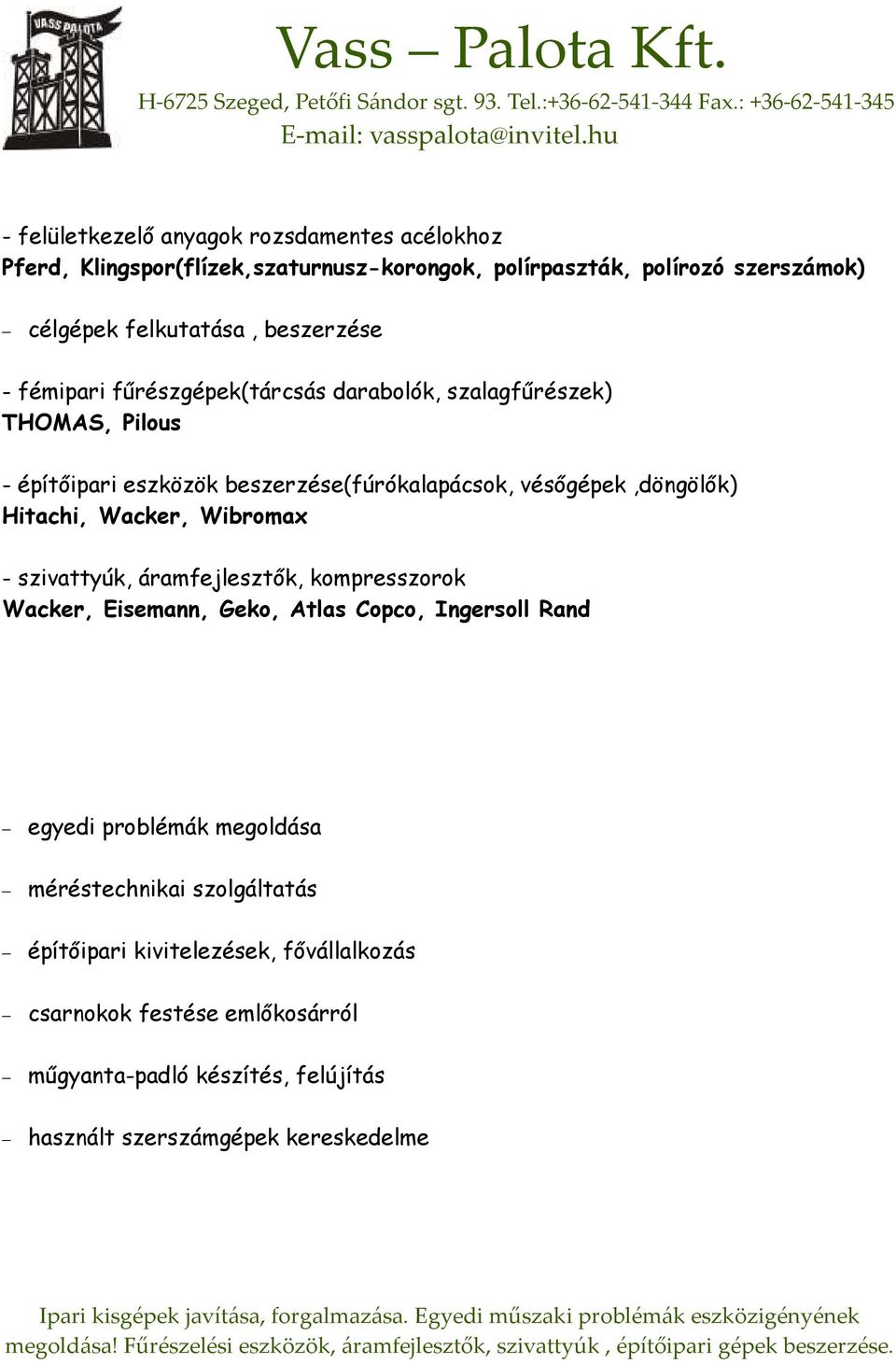 Hitachi, Wacker, Wibromax - szivattyúk, áramfejlesztık, kompresszorok Wacker, Eisemann, Geko, Atlas Copco, Ingersoll Rand egyedi problémák megoldása