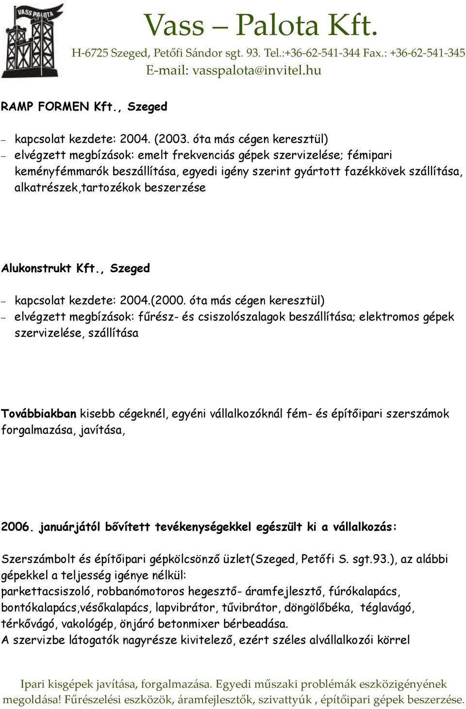beszerzése Alukonstrukt Kft., Szeged kapcsolat kezdete: 2004.(2000.