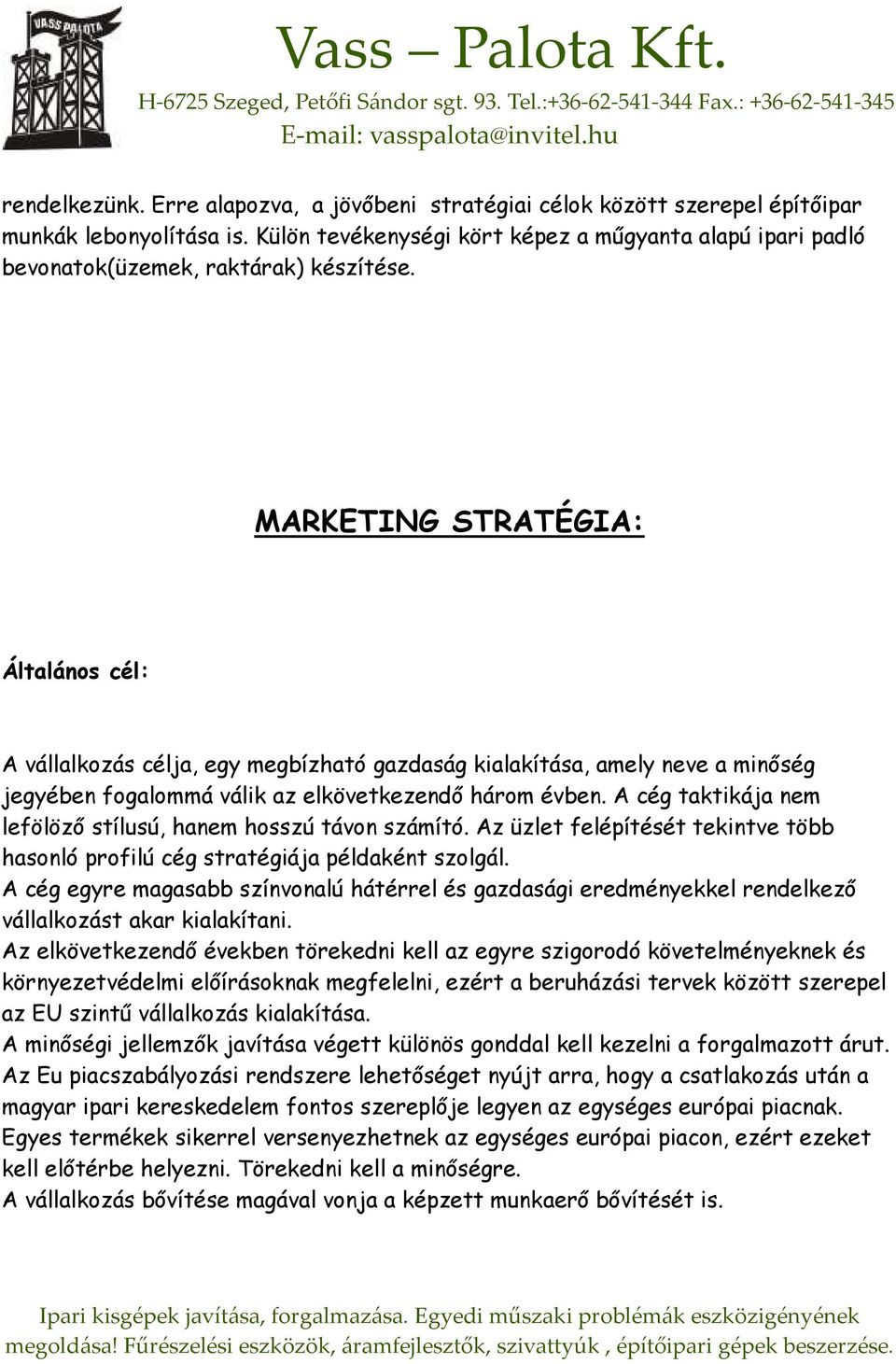 MARKETING STRATÉGIA: Általános cél: A vállalkozás célja, egy megbízható gazdaság kialakítása, amely neve a minıség jegyében fogalommá válik az elkövetkezendı három évben.