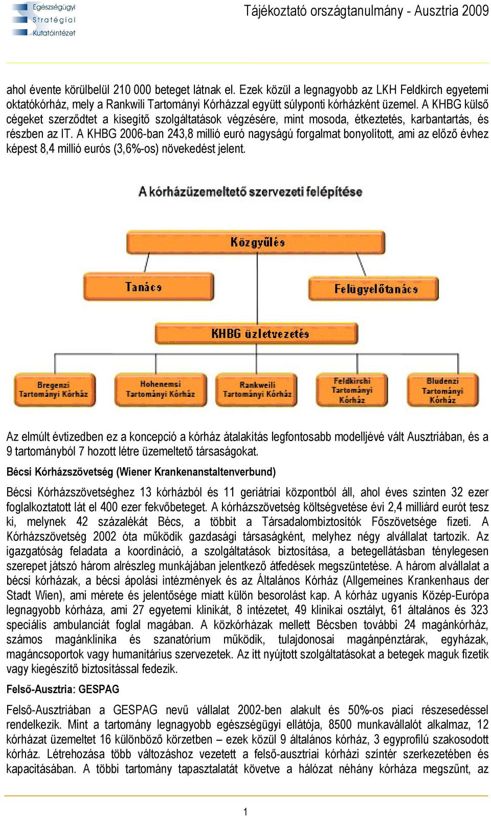 A KHBG 2006-ban 243,8 millió euró nagyságú forgalmat bonyolított, ami az előző évhez képest 8,4 millió eurós (3,6%-os) növekedést jelent.