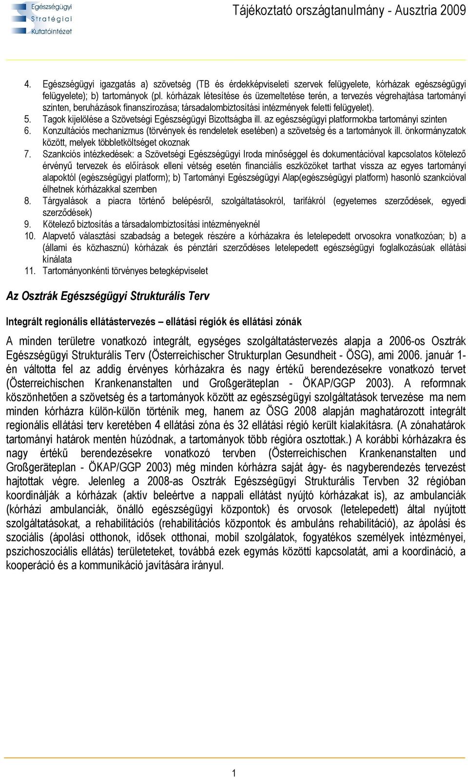 Tagok kijelölése a Szövetségi Egészségügyi Bizottságba ill. az egészségügyi platformokba tartományi szinten 6.