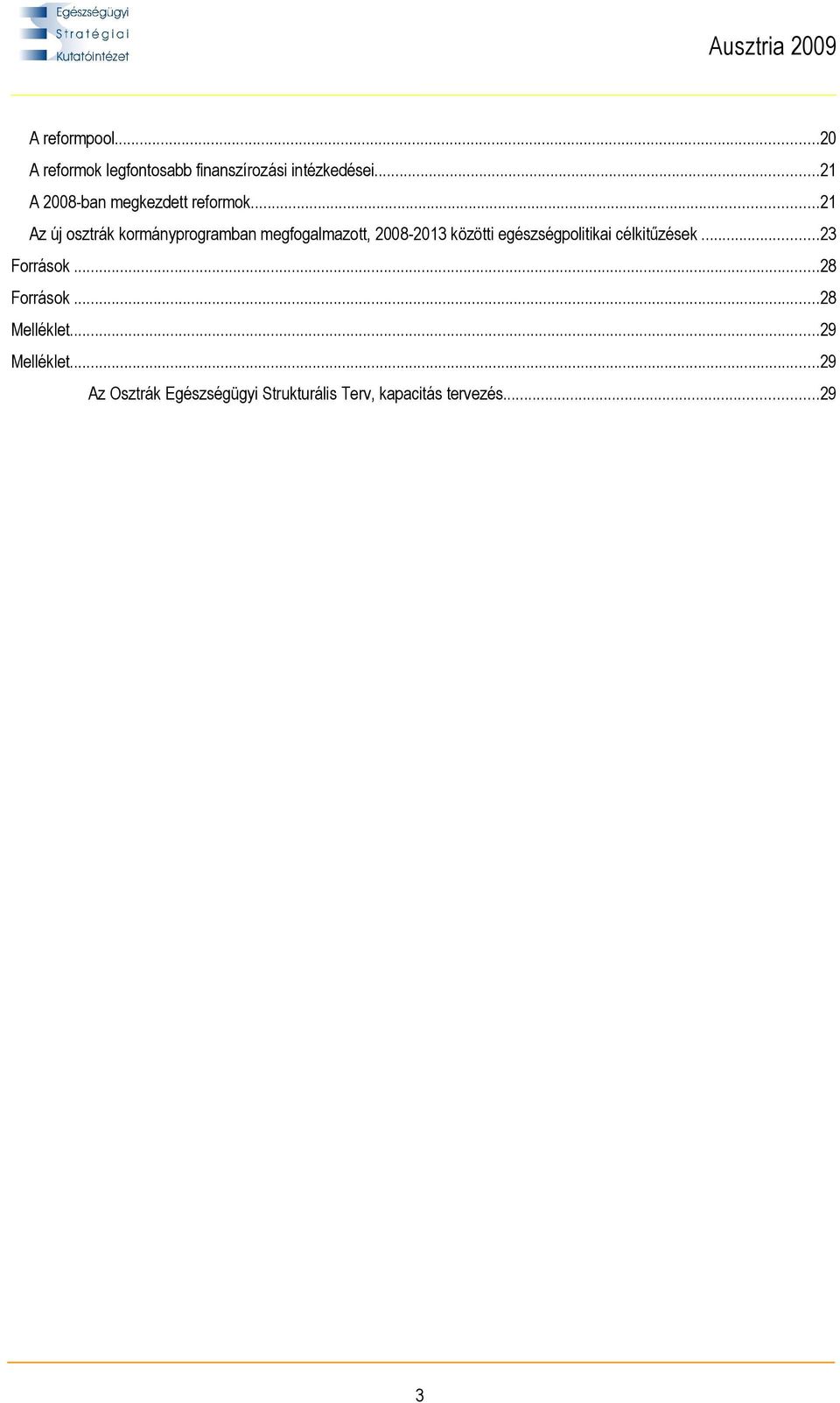 ..21 Az új osztrák kormányprogramban megfogalmazott, 2008-2013 közötti egészségpolitikai
