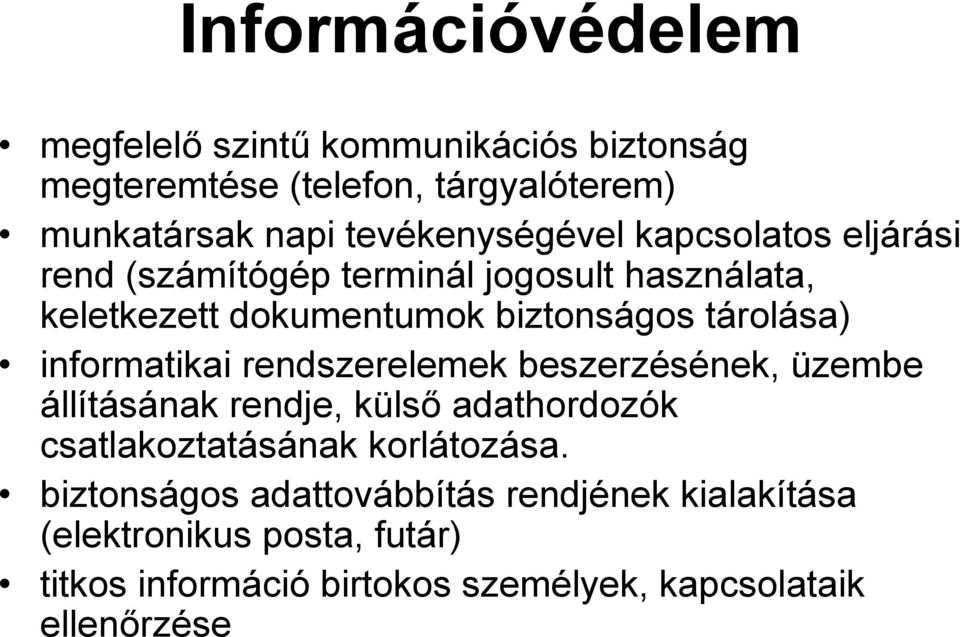 tárolása) informatikai rendszerelemek beszerzésének, üzembe állításának rendje, külső adathordozók csatlakoztatásának