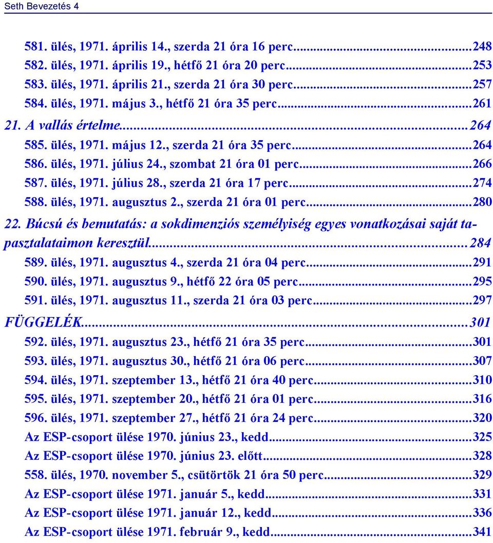 ülés, 1971. július 28., szerda 21 óra 17 perc...274 588. ülés, 1971. augusztus 2., szerda 21 óra 01 perc...280 22.