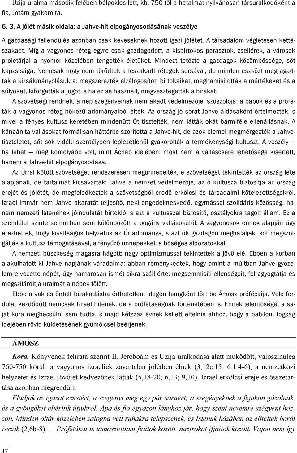 Míg a vagyonos réteg egyre csak gazdagodott, a kisbirtokos parasztok, zsellérek, a városok proletárjai a nyomor közelében tengették életüket. Mindezt tetézte a gazdagok közömbössége, sőt kapzsisága.