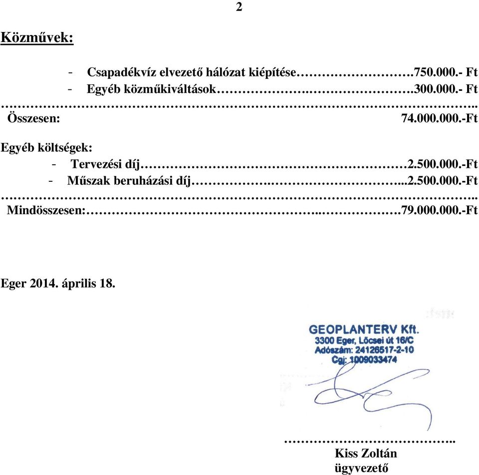 - Ft.. Összesen: 74.000.000.-Ft Egyéb költségek: - Tervezési díj 2.500.000.-Ft - Műszak beruházási díj.