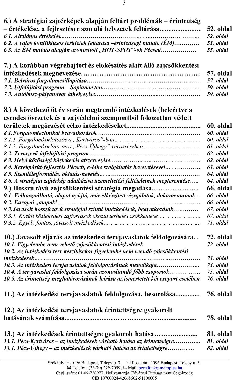 Belváros forgalomcsillapítása..... 57. oldal 7.2. Útfelújítási program Sopianae terv. 59. oldal 7.3. Autóbusz-pályaudvar áthelyezése... 59. oldal 8.