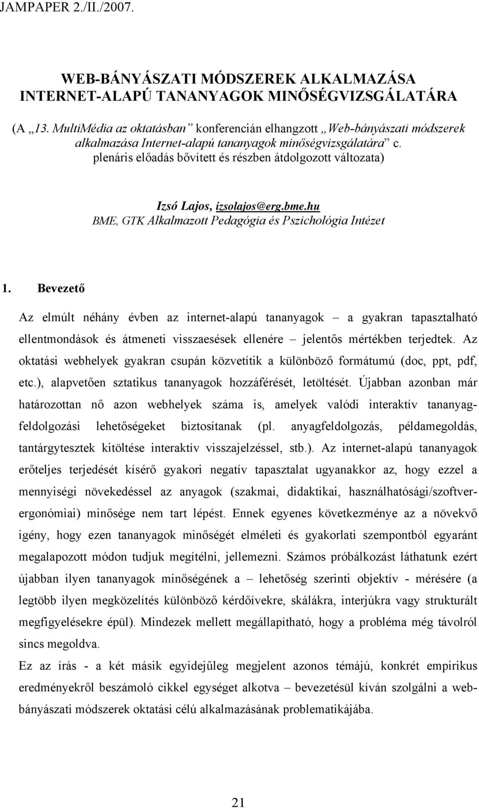 plenáris előadás bővített és részben átdolgozott változata) Izsó Lajos, izsolajos@erg.bme.hu BME, GTK Alkalmazott Pedagógia és Pszichológia Intézet 1.