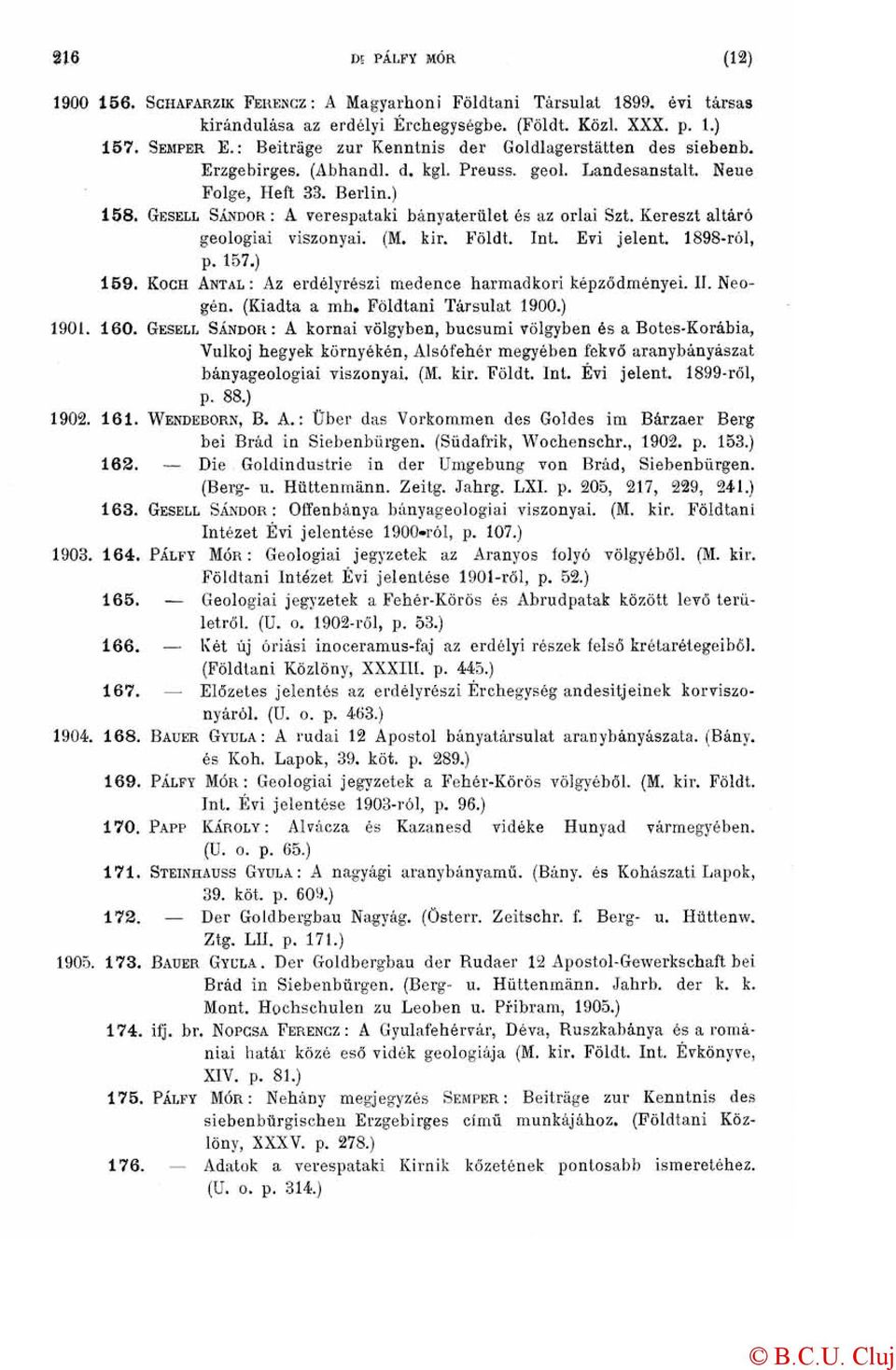 GESELL SÁNDOR: A verespataki bányaterület és az orlai Szt. Kereszt altáró geologiai viszonyai. (M. kir. Földt. Int. Evi jelent. 1898-ról, p. 157.) 159.