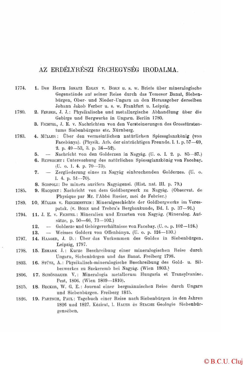 1780. 2. FERBER, J. J.: Physikalische und metallurgische Abhandlung über die Gebirge und Bergwerke in Ungarn. Berlin 1780. 3. FIGHTEL, J. E. V.
